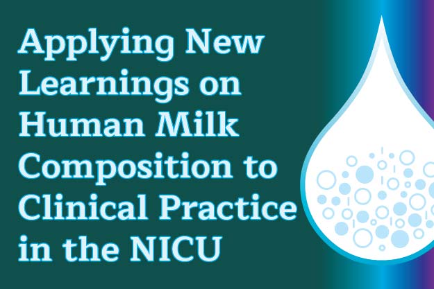 Applying New Learnings on Human Milk Composition to Clinical Practice in the NICU