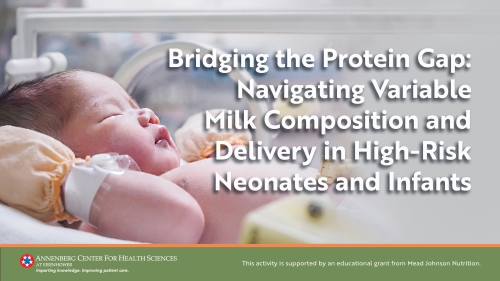 Bridging the Protein Gap: Navigating Variable Milk Composition and Delivery in High-Risk Neonates and Infants 